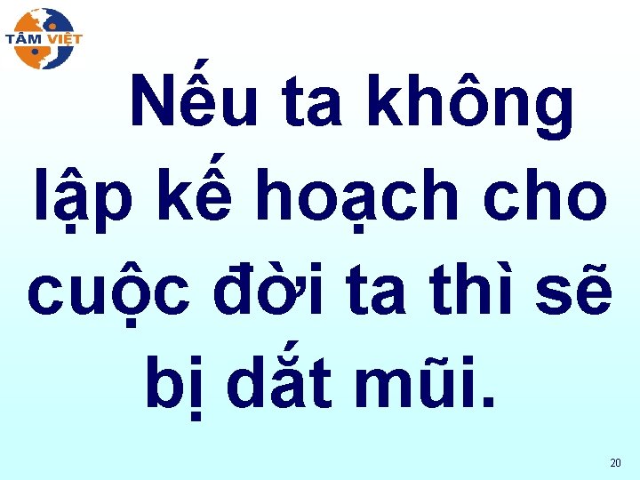 Nếu ta không lập kế hoạch cho cuộc đời ta thì sẽ bị dắt