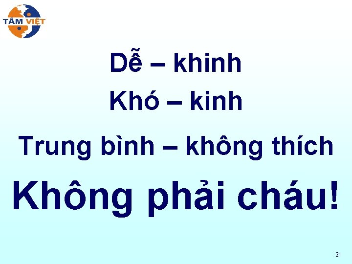 Dễ – khinh Khó – kinh Trung bình – không thích Không phải cháu!