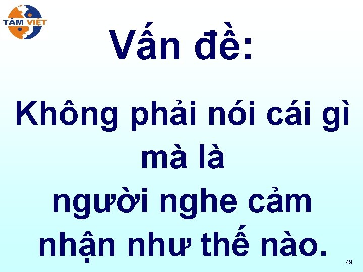 Vấn đề: Không phải nói cái gì mà là người nghe cảm nhận như