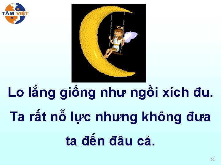 Lo lắng giống như ngồi xích đu. Ta rất nỗ lực nhưng không đưa