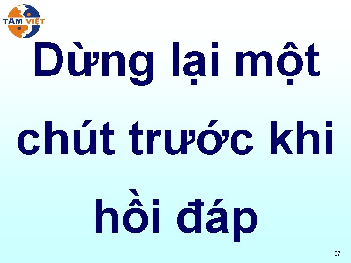 Dừng lại một chút trước khi hồi đáp 57 
