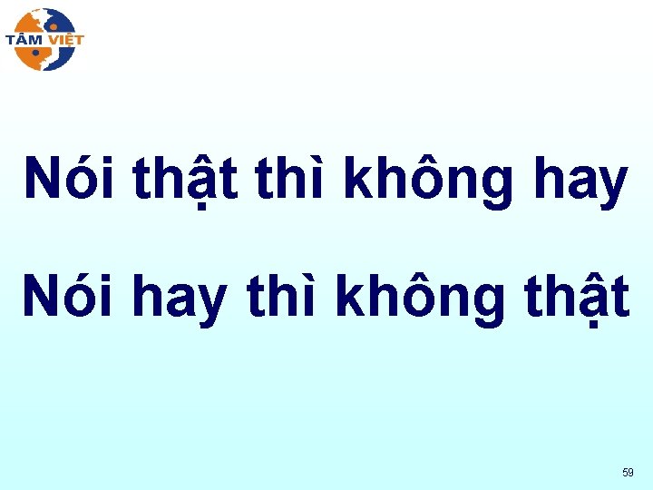 Nói thật thì không hay Nói hay thì không thật 59 