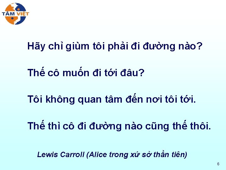 Hãy chỉ giùm tôi phải đi đường nào? Thế cô muốn đi tới đâu?