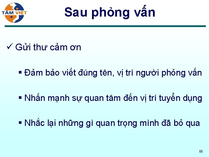 Sau phỏng vấn ü Gửi thư cảm ơn § Đảm bảo viết đúng tên,