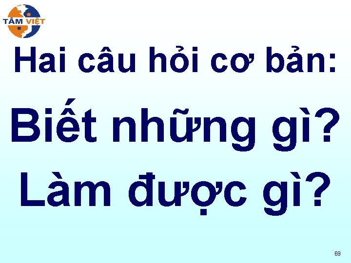 Hai câu hỏi cơ bản: Biết những gì? Làm được gì? 69 