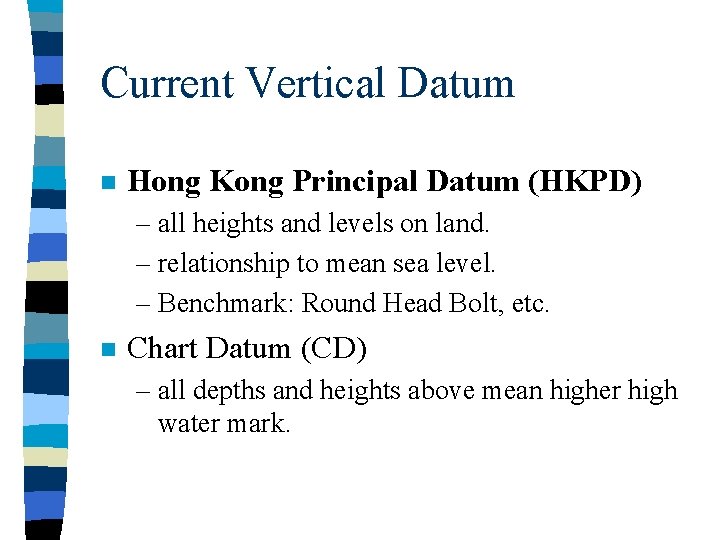 Current Vertical Datum n Hong Kong Principal Datum (HKPD) – all heights and levels