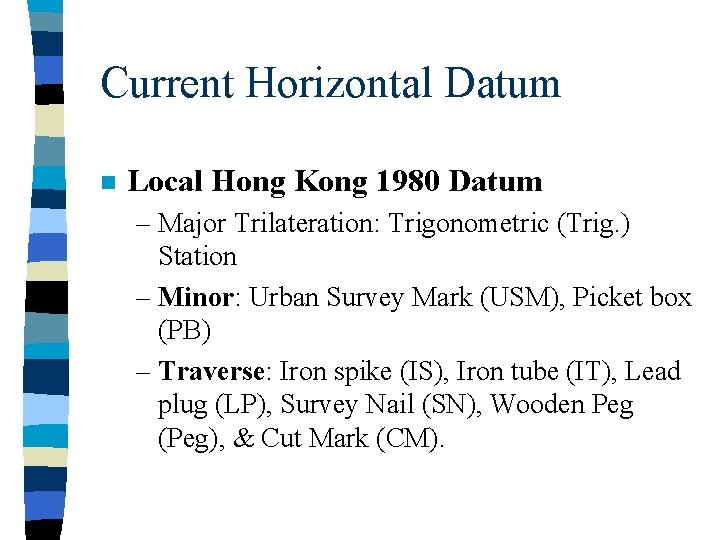 Current Horizontal Datum n Local Hong Kong 1980 Datum – Major Trilateration: Trigonometric (Trig.