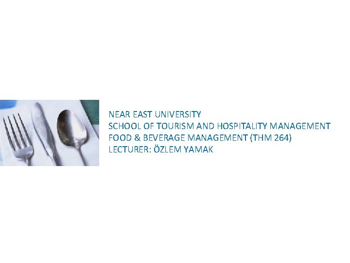 NEAR EAST UNIVERSITY SCHOOL OF TOURISM AND HOSPITALITY MANAGEMENT FOOD & BEVERAGE MANAGEMENT (THM