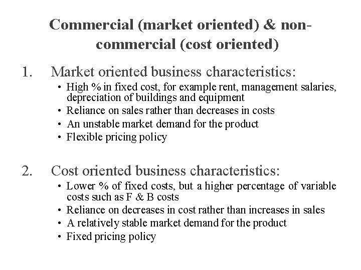 Commercial (market oriented) & noncommercial (cost oriented) 1. Market oriented business characteristics: • High