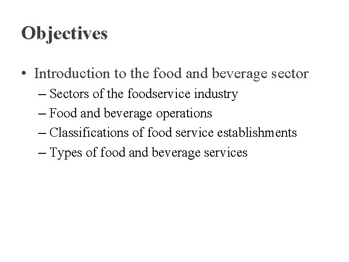 Objectives • Introduction to the food and beverage sector – Sectors of the foodservice
