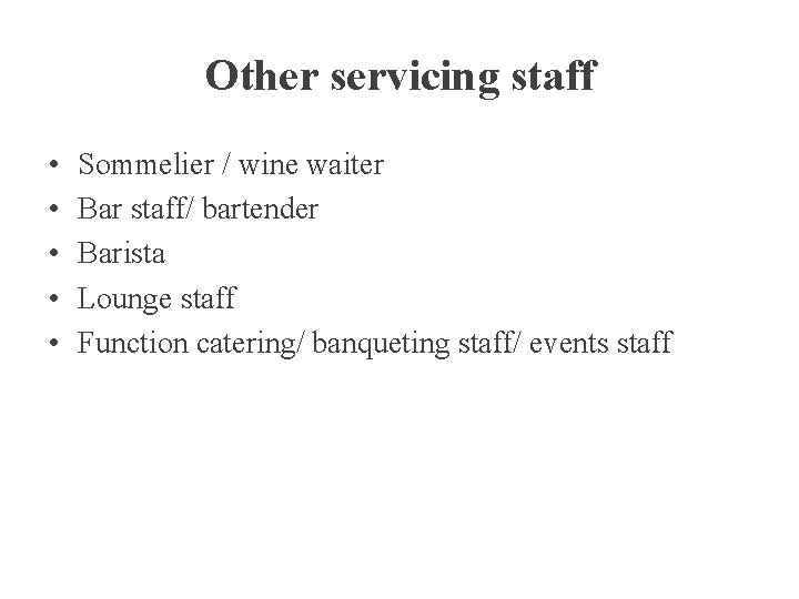 Other servicing staff • • • Sommelier / wine waiter Bar staff/ bartender Barista