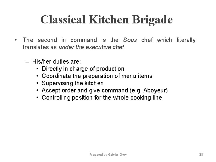 Classical Kitchen Brigade • The second in command is the Sous chef which literally