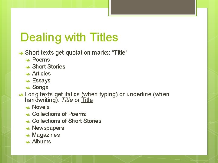Dealing with Titles Short texts get quotation marks: “Title” Poems Short Stories Articles Essays