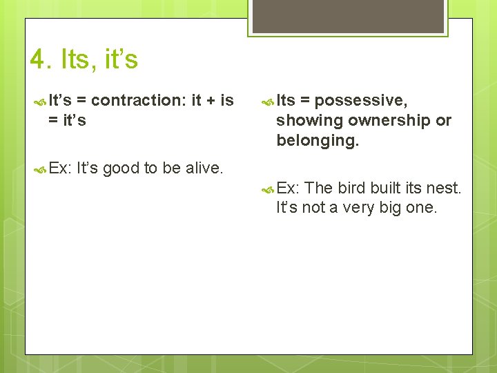 4. Its, it’s It’s = contraction: it + is = it’s Its = possessive,