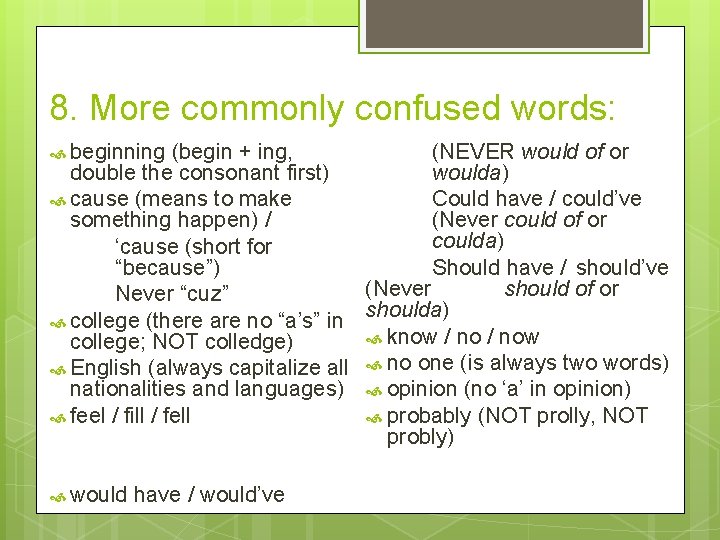 8. More commonly confused words: (NEVER would of or woulda) double the consonant first)