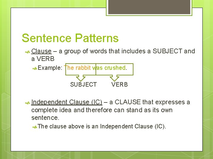 Sentence Patterns Clause – a group of words that includes a SUBJECT and a