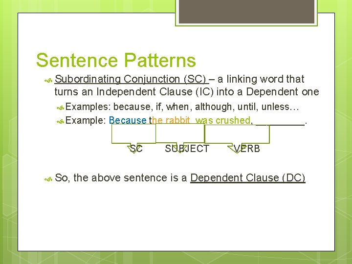 Sentence Patterns Subordinating Conjunction (SC) – a linking word that turns an Independent Clause