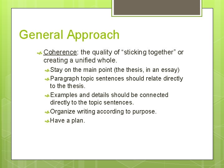 General Approach Coherence: the quality of “sticking together” or creating a unified whole. Stay