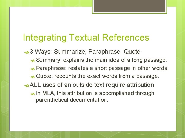 Integrating Textual References 3 Ways: Summarize, Paraphrase, Quote Summary: explains the main idea of