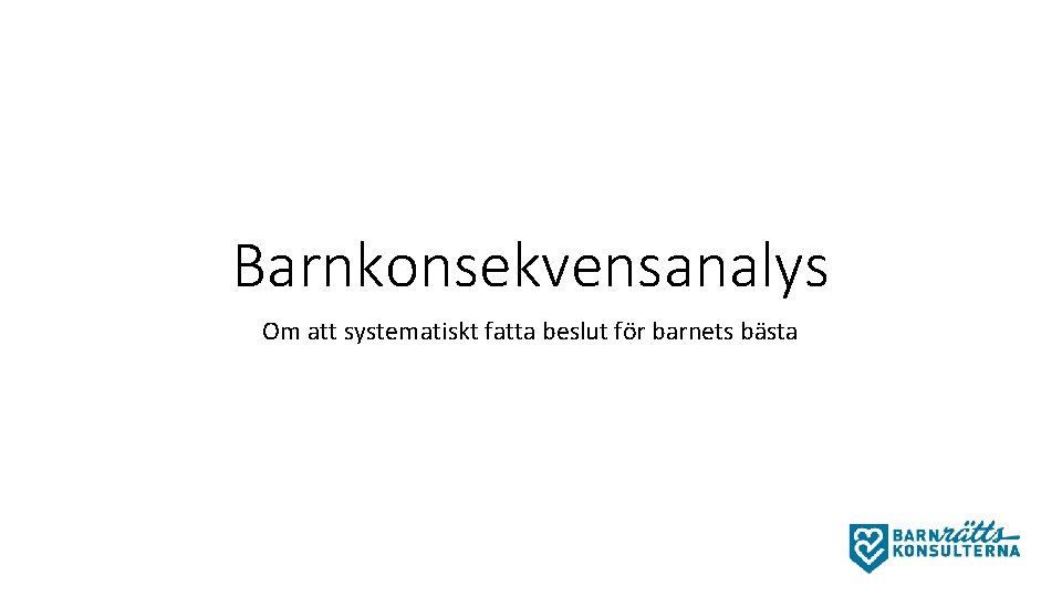 Barnkonsekvensanalys Om att systematiskt fatta beslut för barnets bästa 