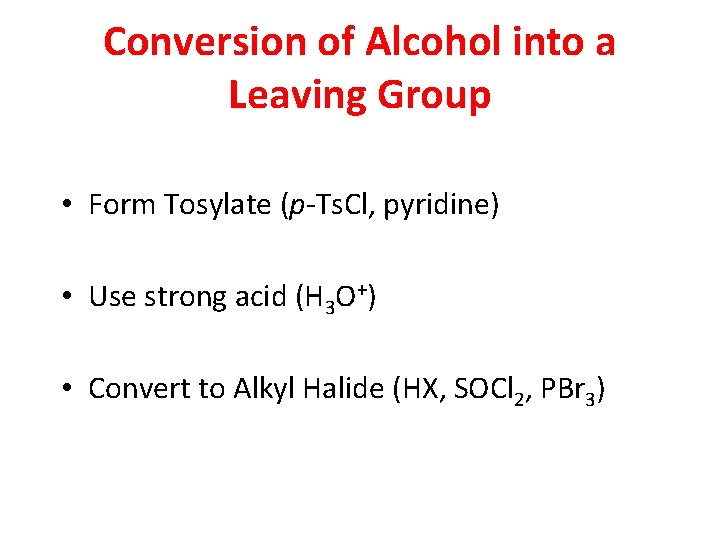 Conversion of Alcohol into a Leaving Group • Form Tosylate (p-Ts. Cl, pyridine) •