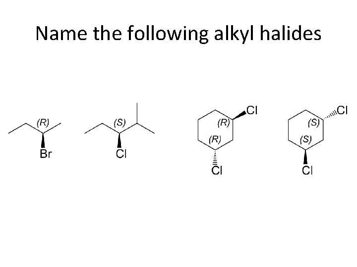 Name the following alkyl halides 