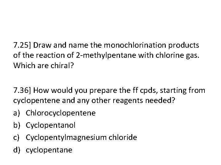 7. 25] Draw and name the monochlorination products of the reaction of 2 -methylpentane