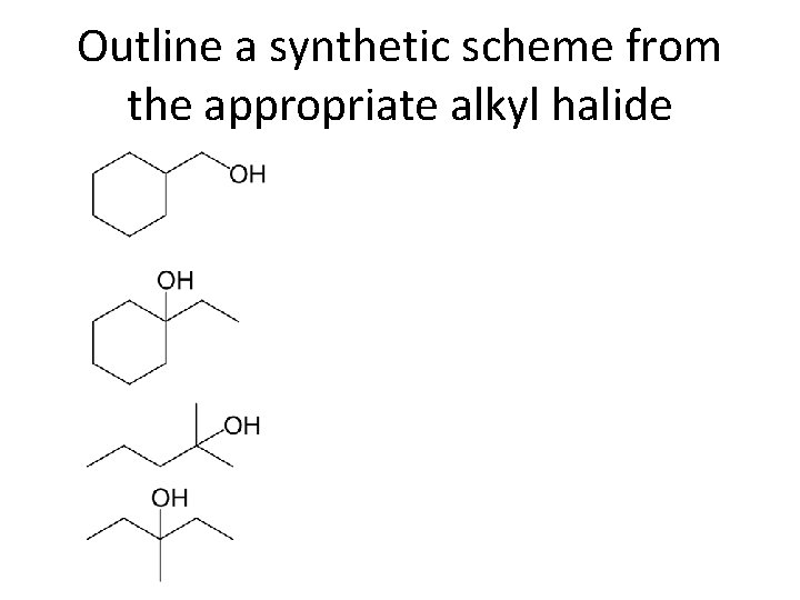 Outline a synthetic scheme from the appropriate alkyl halide 