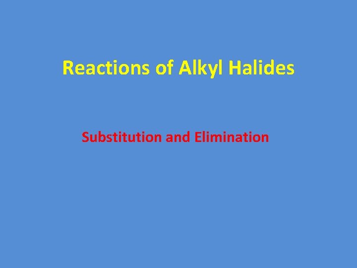 Reactions of Alkyl Halides Substitution and Elimination 