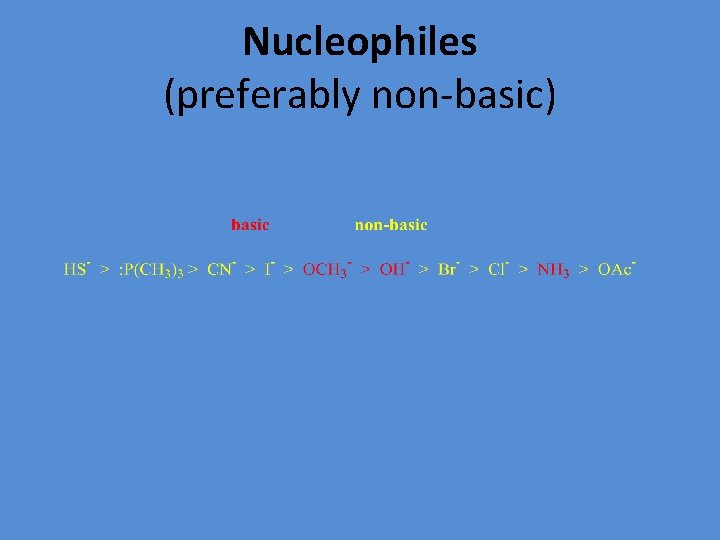 Nucleophiles (preferably non-basic) 