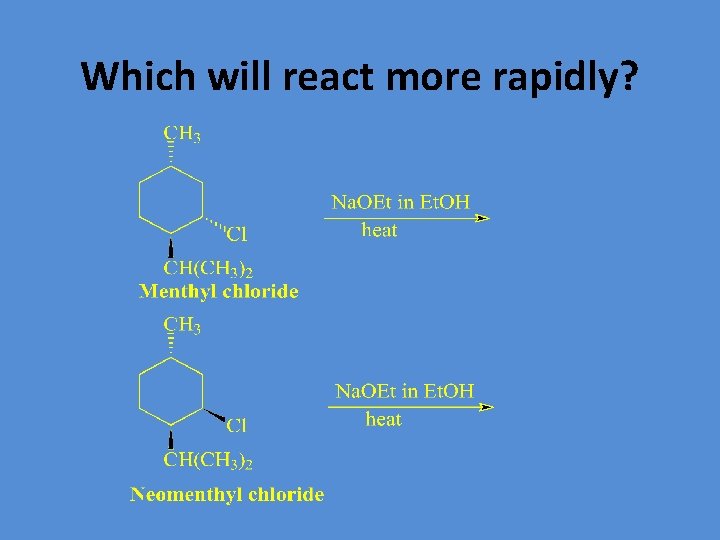 Which will react more rapidly? 