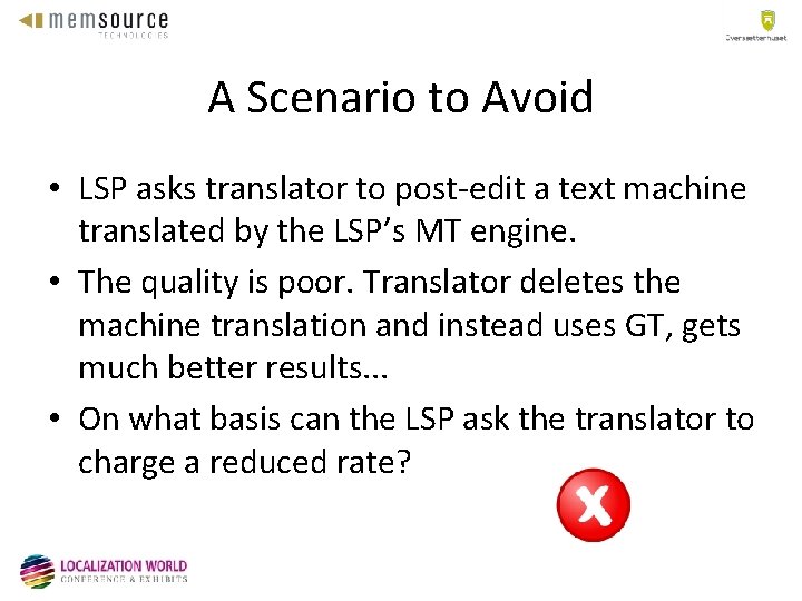 A Scenario to Avoid • LSP asks translator to post-edit a text machine translated