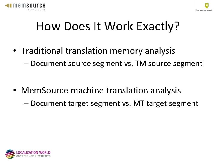How Does It Work Exactly? • Traditional translation memory analysis – Document source segment