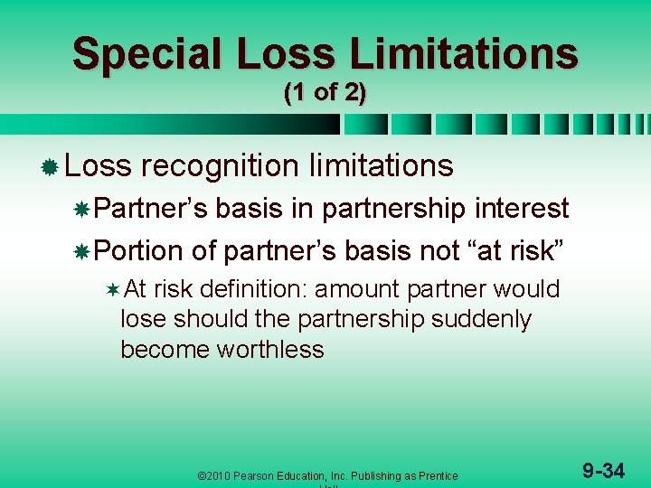 Special Loss Limitations (1 of 2) ® Loss recognition limitations Partner’s basis in partnership