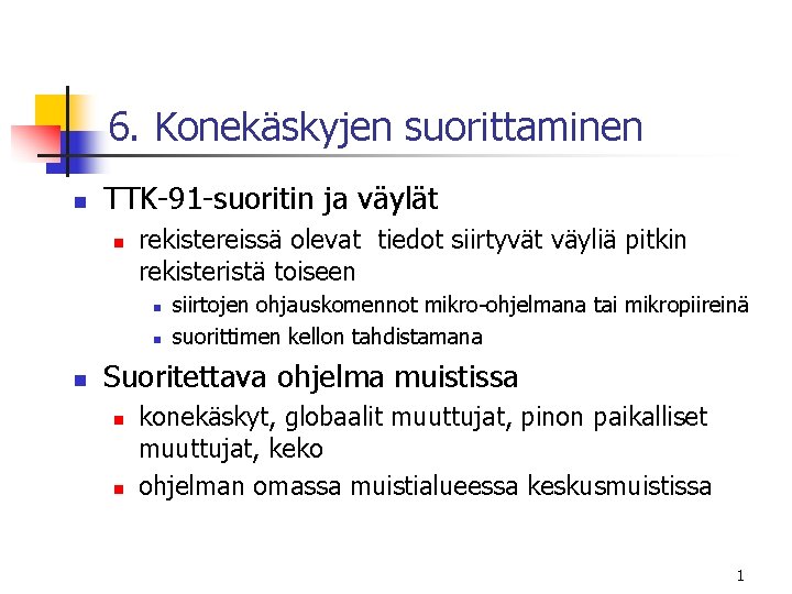 6. Konekäskyjen suorittaminen n TTK-91 -suoritin ja väylät n rekistereissä olevat tiedot siirtyvät väyliä 6. Konekäskyjen suorittaminen n TTK-91 -suoritin ja väylät n rekistereissä olevat tiedot siirtyvät väyliä