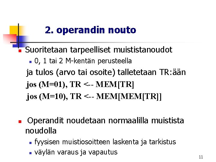 2. operandin nouto n Suoritetaan tarpeelliset muististanoudot n 0, 1 tai 2 M-kentän perusteella 2. operandin nouto n Suoritetaan tarpeelliset muististanoudot n 0, 1 tai 2 M-kentän perusteella
