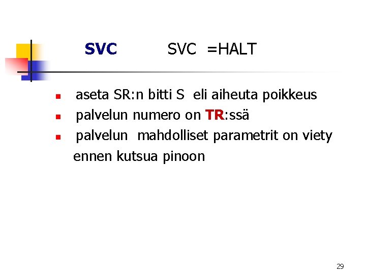 SVC n n n SVC =HALT aseta SR: n bitti S eli aiheuta poikkeus SVC n n n SVC =HALT aseta SR: n bitti S eli aiheuta poikkeus