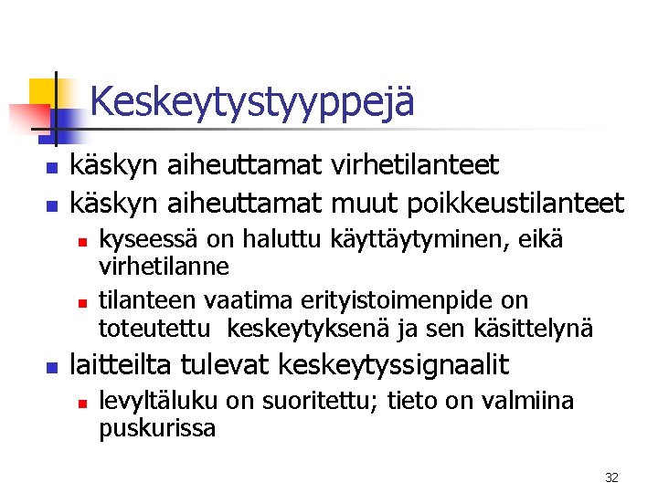Keskeytystyyppejä n n käskyn aiheuttamat virhetilanteet käskyn aiheuttamat muut poikkeustilanteet n n n kyseessä Keskeytystyyppejä n n käskyn aiheuttamat virhetilanteet käskyn aiheuttamat muut poikkeustilanteet n n n kyseessä