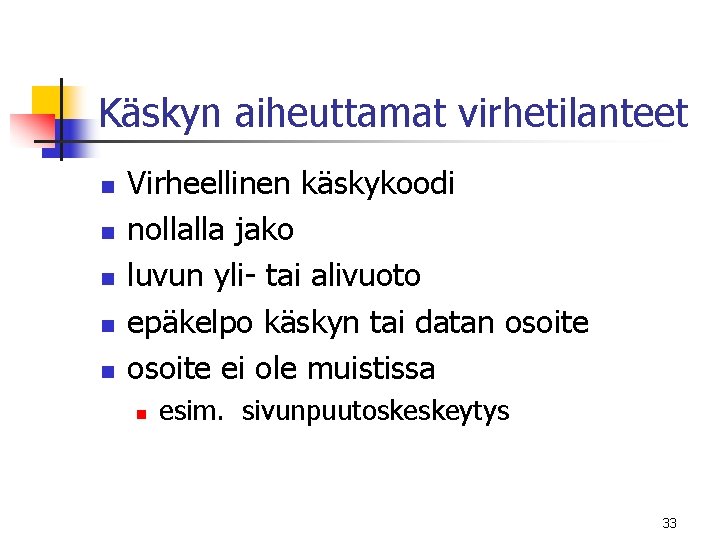Käskyn aiheuttamat virhetilanteet n n n Virheellinen käskykoodi nollalla jako luvun yli- tai alivuoto Käskyn aiheuttamat virhetilanteet n n n Virheellinen käskykoodi nollalla jako luvun yli- tai alivuoto