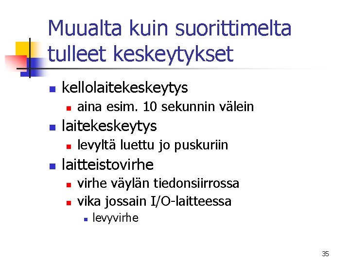 Muualta kuin suorittimelta tulleet keskeytykset n kellolaitekeskeytys n n aina esim. 10 sekunnin välein Muualta kuin suorittimelta tulleet keskeytykset n kellolaitekeskeytys n n aina esim. 10 sekunnin välein