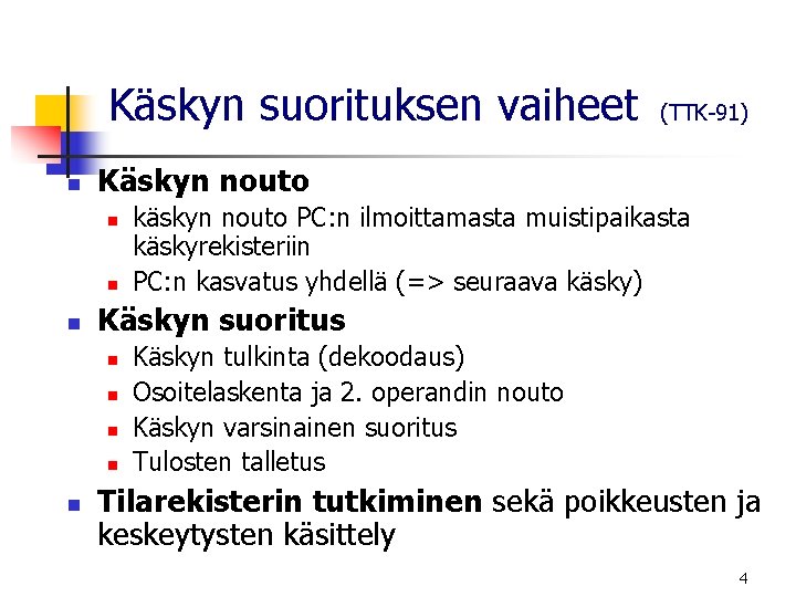 Käskyn suorituksen vaiheet n Käskyn nouto n n n käskyn nouto PC: n ilmoittamasta Käskyn suorituksen vaiheet n Käskyn nouto n n n käskyn nouto PC: n ilmoittamasta