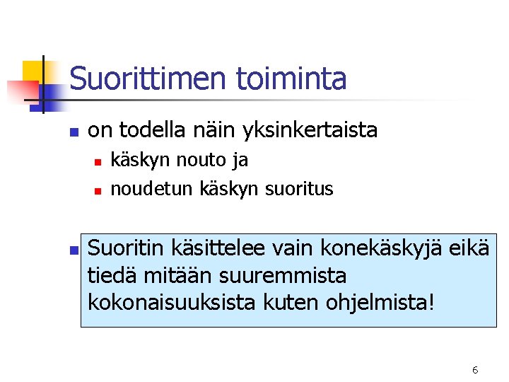 Suorittimen toiminta n on todella näin yksinkertaista n n n käskyn nouto ja noudetun Suorittimen toiminta n on todella näin yksinkertaista n n n käskyn nouto ja noudetun