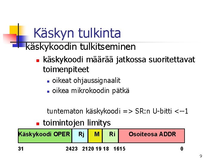 Käskyn tulkinta käskykoodin tulkitseminen n käskykoodi määrää jatkossa suoritettavat toimenpiteet n n oikeat ohjaussignaalit Käskyn tulkinta käskykoodin tulkitseminen n käskykoodi määrää jatkossa suoritettavat toimenpiteet n n oikeat ohjaussignaalit