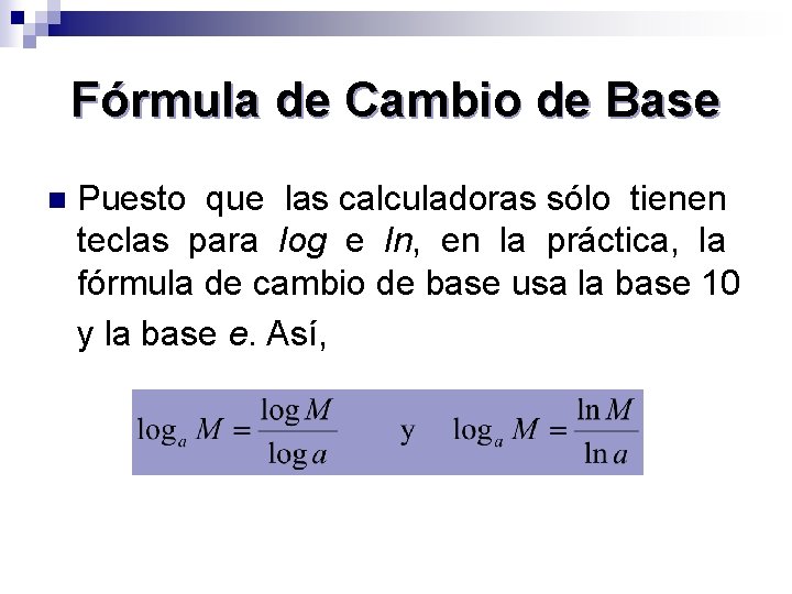 Fórmula de Cambio de Base n Puesto que las calculadoras sólo tienen teclas para