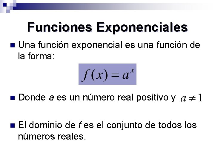 Funciones Exponenciales n Una función exponencial es una función de la forma: n Donde