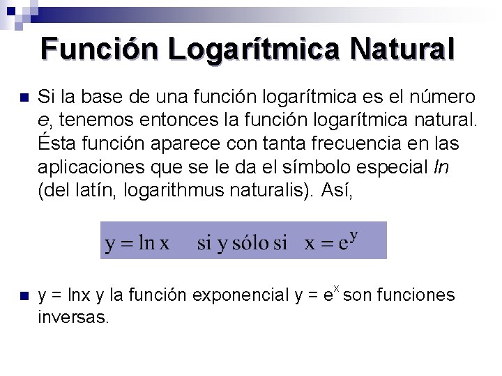 Función Logarítmica Natural n n Si la base de una función logarítmica es el