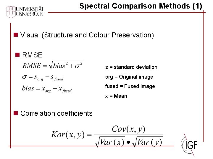 Spectral Comparison Methods (1) n Visual (Structure and Colour Preservation) n RMSE s =