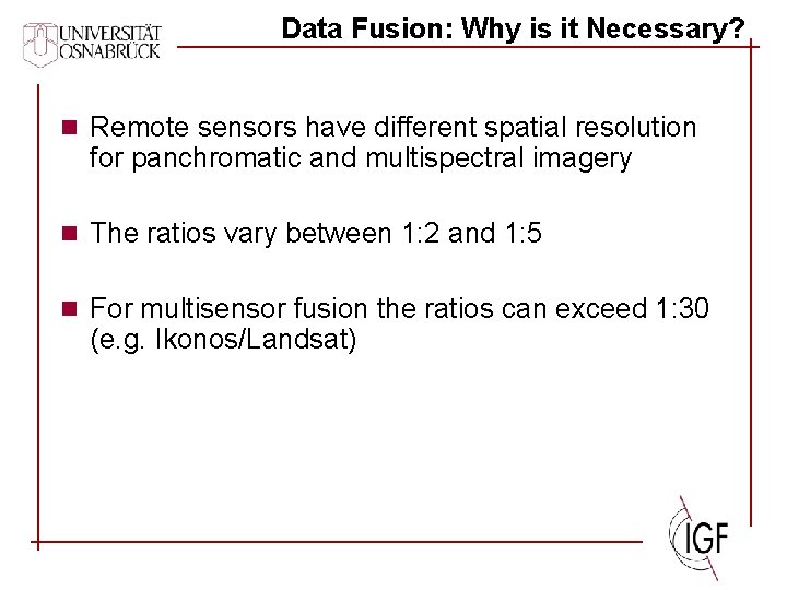 Data Fusion: Why is it Necessary? n Remote sensors have different spatial resolution for