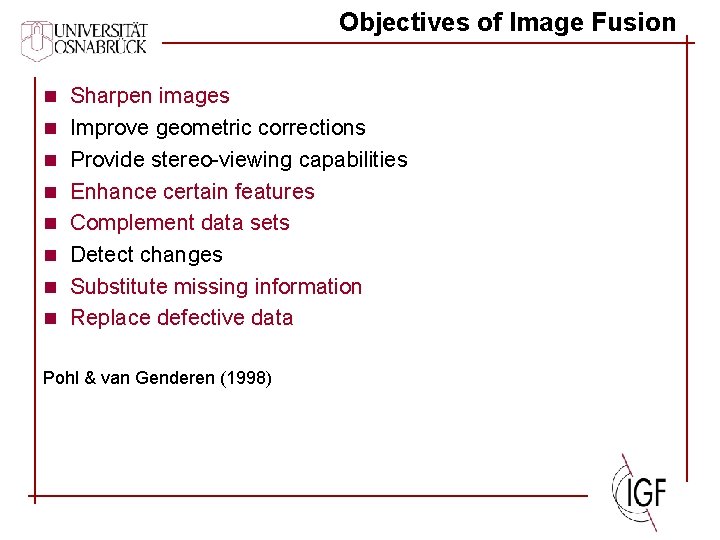 Objectives of Image Fusion n Sharpen images n Improve geometric corrections n Provide stereo-viewing