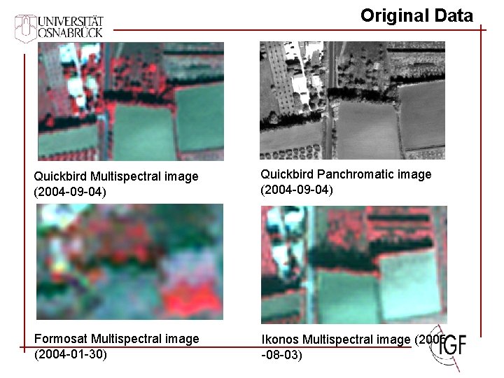 Original Data Quickbird Multispectral image (2004 -09 -04) Quickbird Panchromatic image (2004 -09 -04)